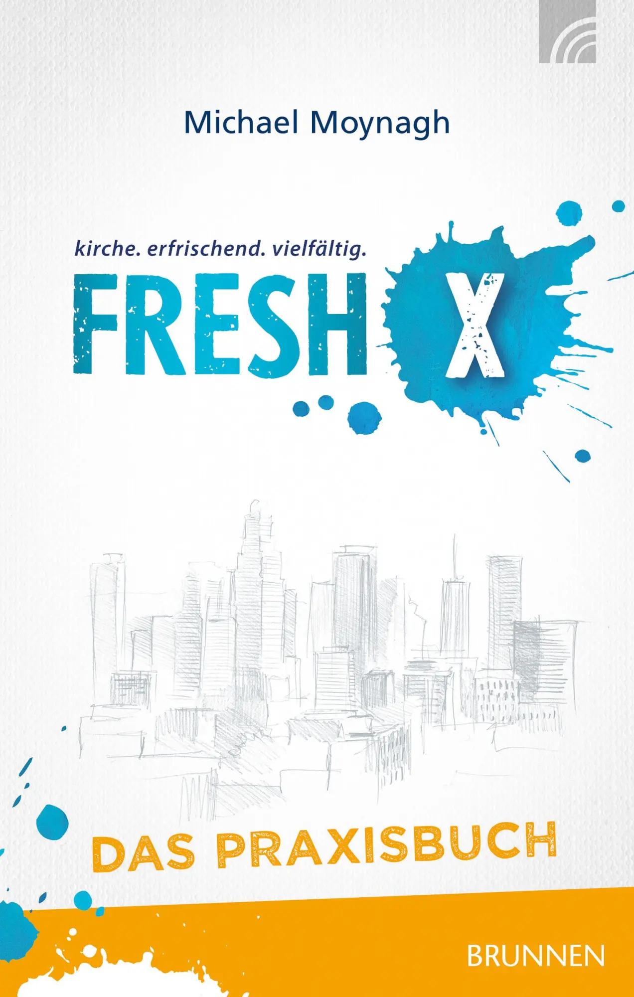 Cover: 9783765509551 | Fresh X - das Praxisbuch | Michael Moynagh | Buch | 416 S. | Deutsch