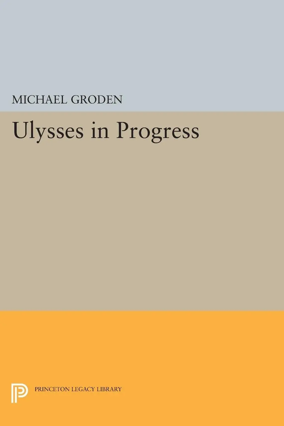 Cover: 9780691609751 | ULYSSES in Progress | Michael Groden | Taschenbuch | Englisch | 2014