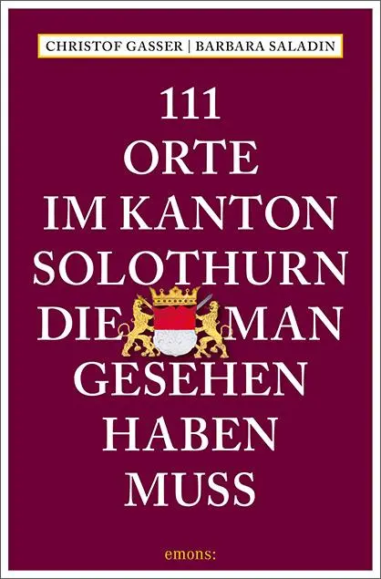 Cover: 9783740809751 | 111 Orte im Kanton Solothurn, die man gesehen haben muss | Reiseführer