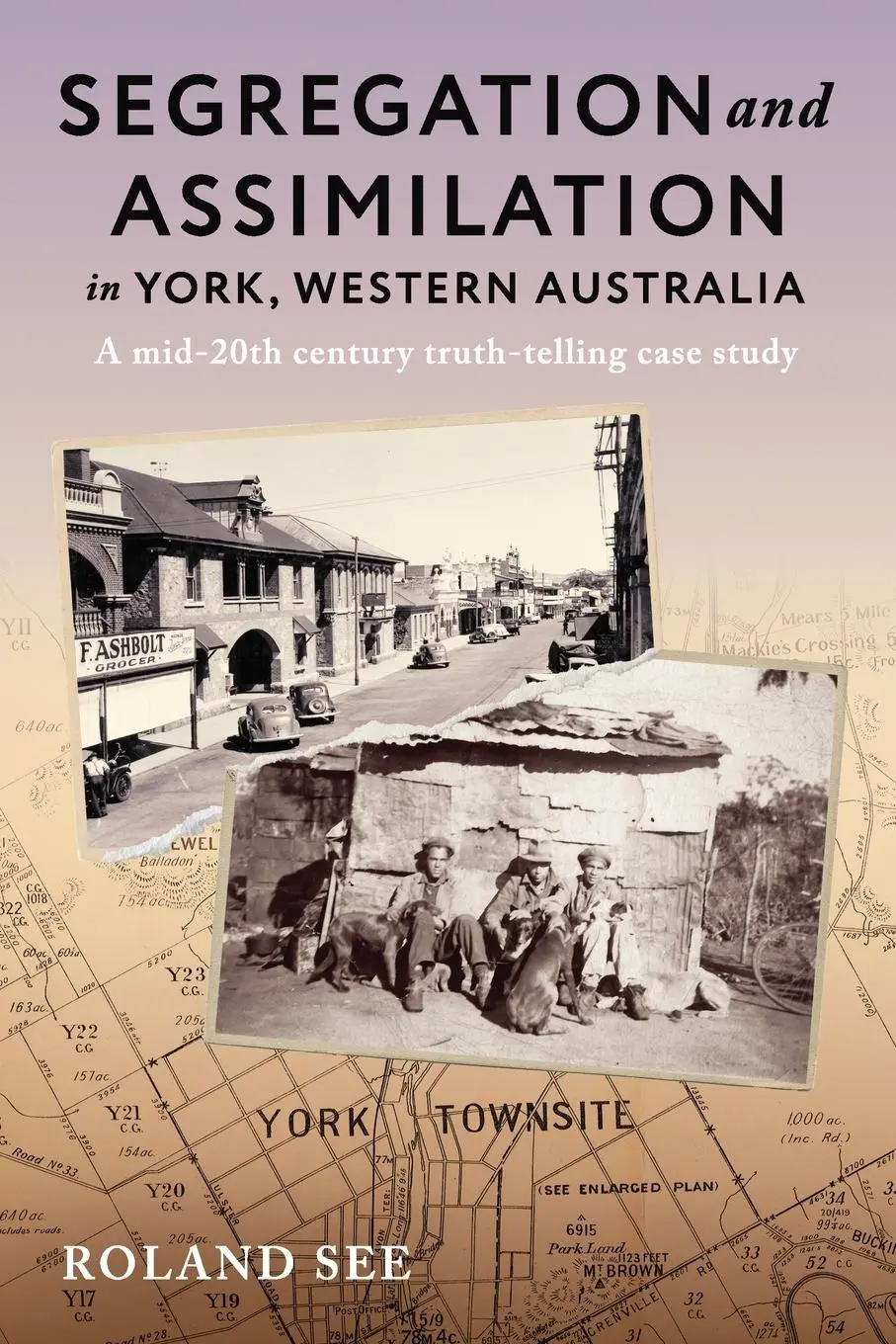 Cover: 9781763869851 | Segregation and Assimilation in York, Western Australia | Roland See