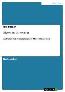 Cover: 9783640119851 | Pilgern im Mittelalter | Toni Börner | Taschenbuch | 28 S. | Deutsch