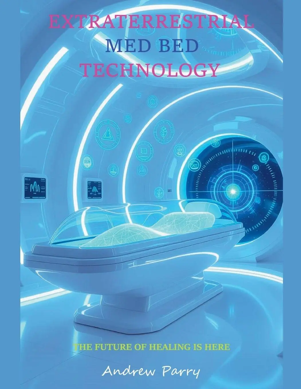 Cover: 9798231669851 | Extraterrestrial Med Bed Technology | Andrew Parry | Taschenbuch