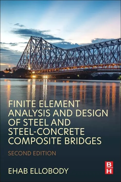 Butterworth-Heinemann Finite Element Analysis And Design Of Steel And Steel-Concrete Composite Bridges