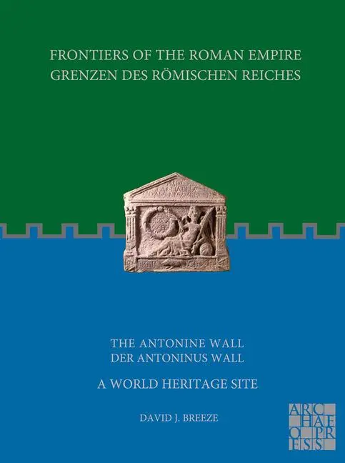 Cover: 9781789699951 | Frontiers of the Roman Empire: The Antonine Wall - A World Heritage...