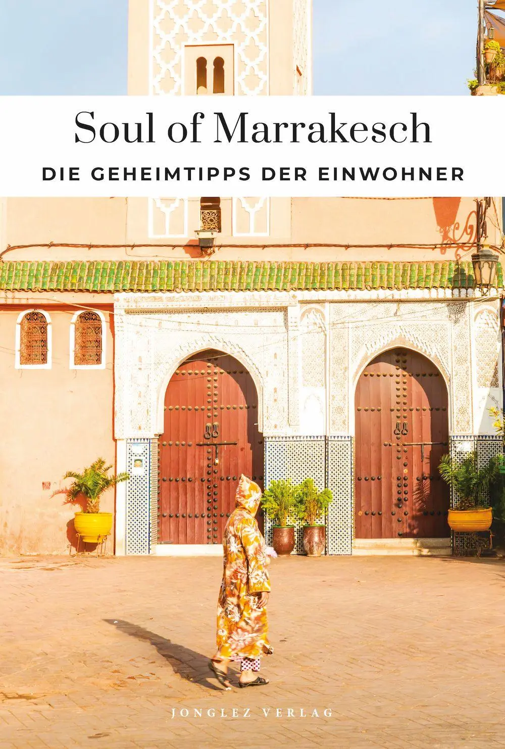 Cover: 9782361959951 | Soul of Marrakesch | Die Geheimtipps der Einwohner | Nadjari (u. a.)