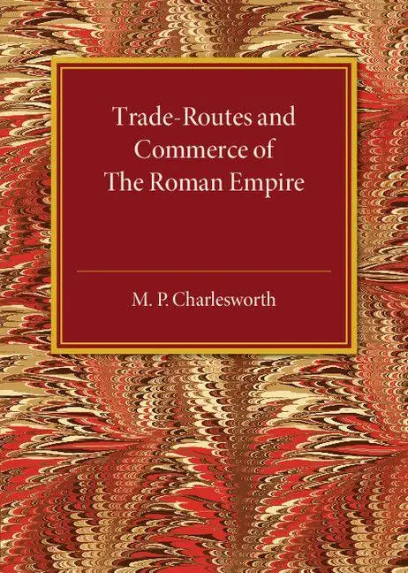 Cover: 9781316620052 | Trade-Routes and Commerce of the Roman Empire | M. P. Charlesworth