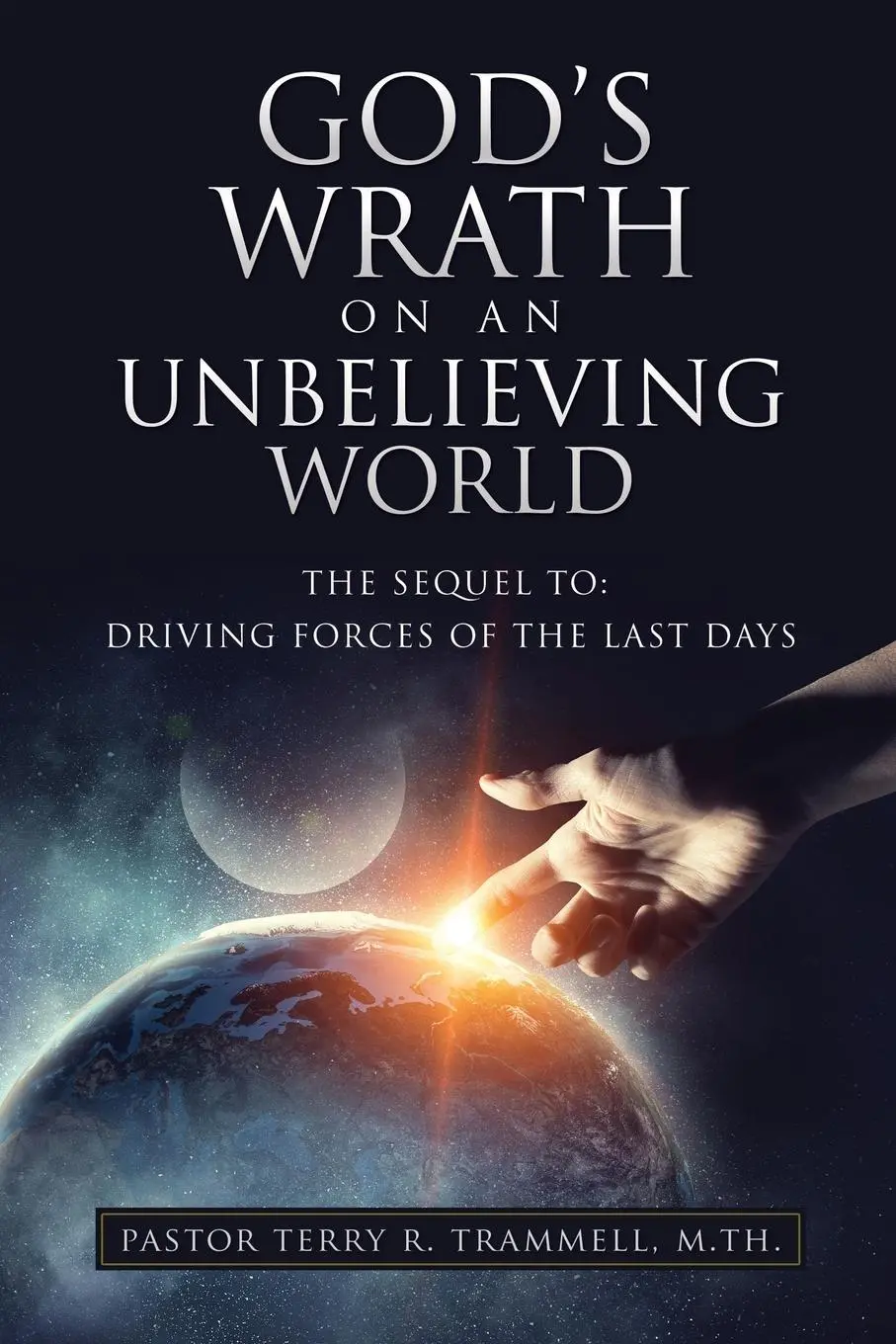Cover: 9781662820052 | God's Wrath on an Unbelieving World: The Sequel To: Driving Forces...