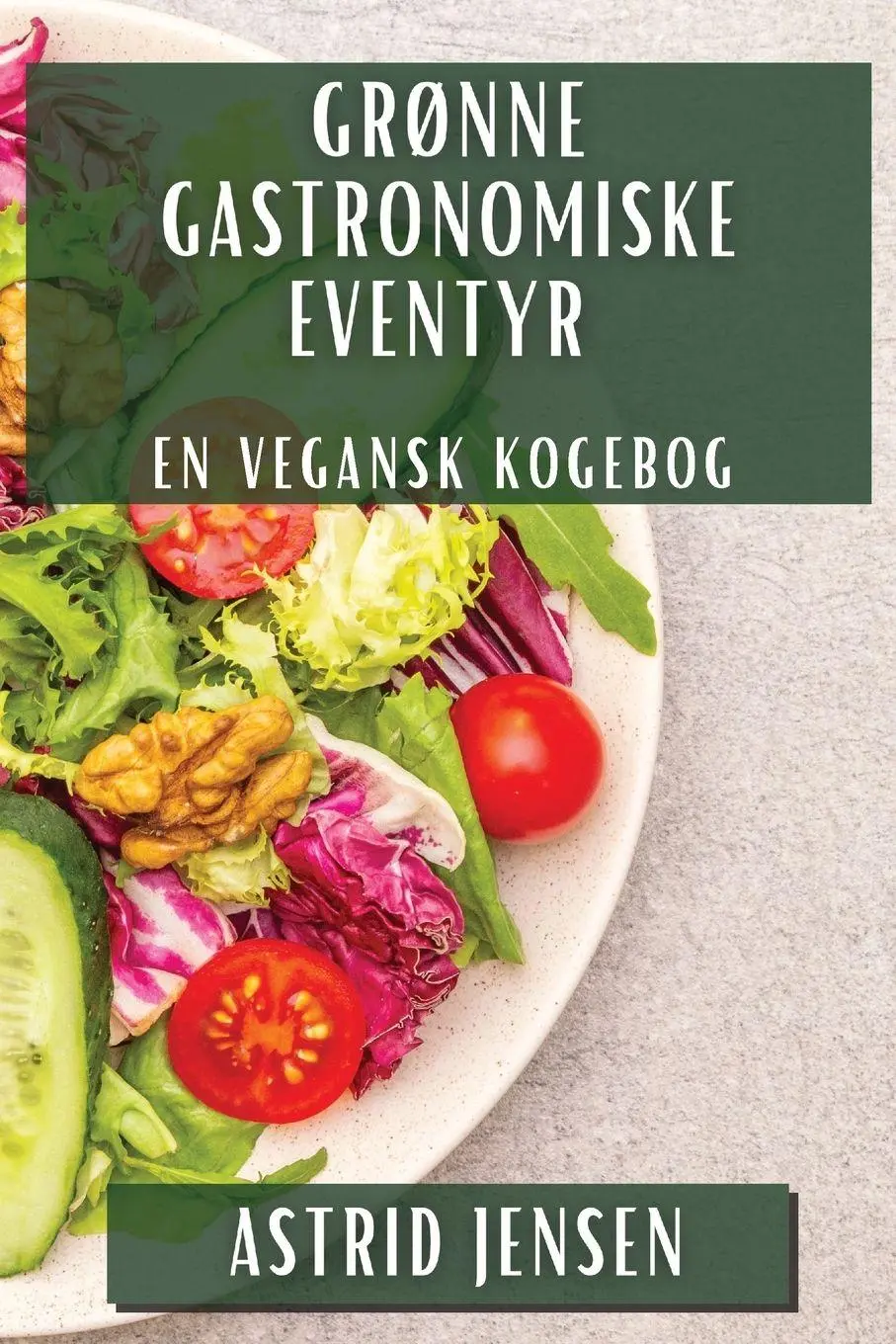 Cover: 9781835790052 | Grønne Gastronomiske Eventyr | En Vegansk Kogebog | Astrid Jensen