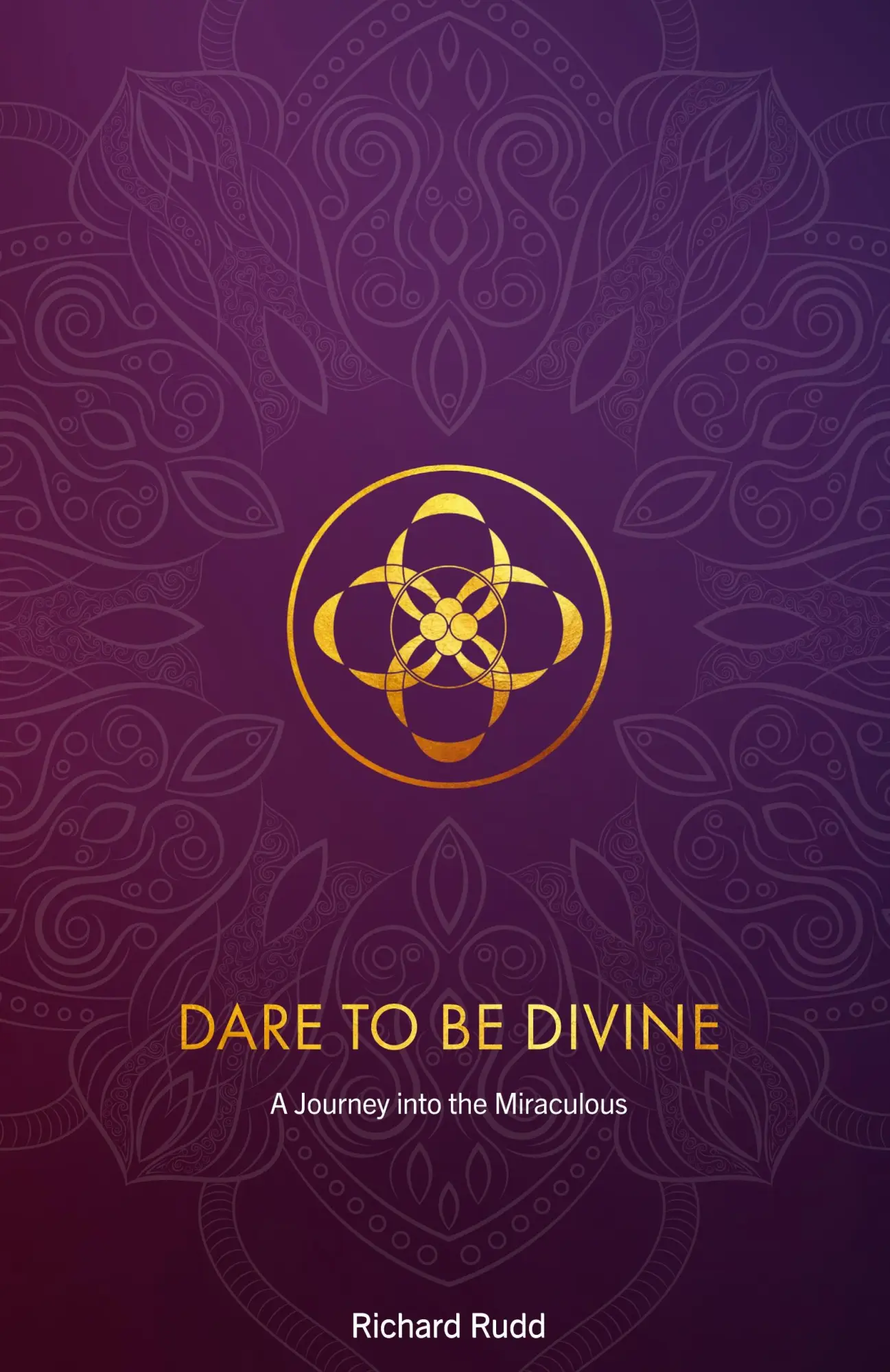 Cover: 9781913820152 | Dare to be Divine | A Journey into the Miraculous | Richard Rudd