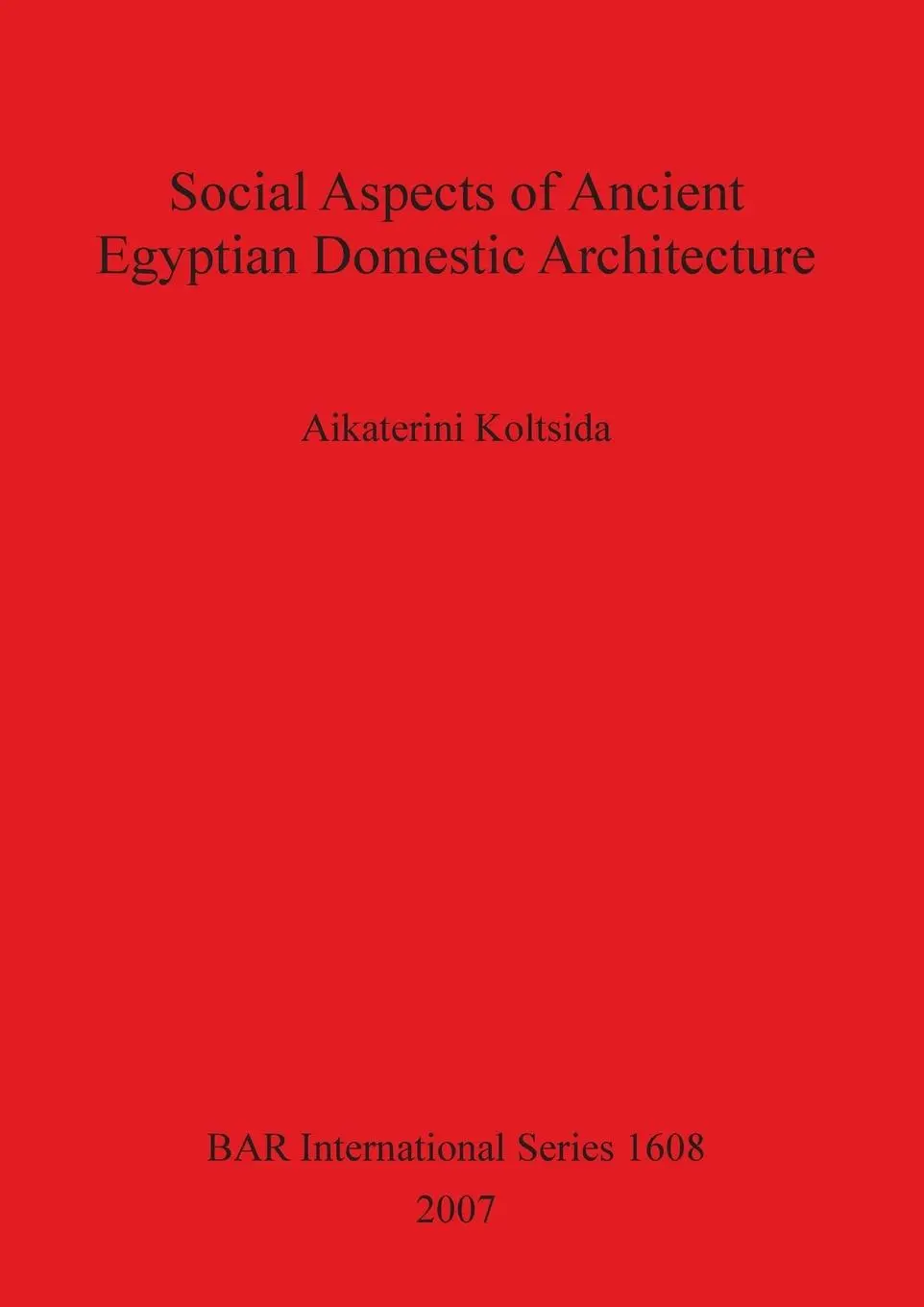 Cover: 9781407300252 | Social Aspects of Ancient Egyptian Domestic Architecture | Koltsida
