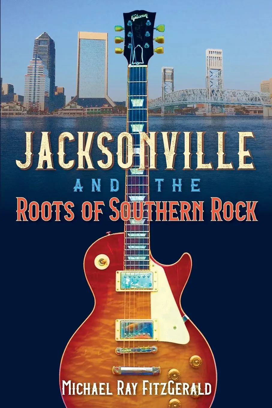 Cover: 9780813080352 | Jacksonville and the Roots of Southern Rock | Michael Ray Fitzgerald