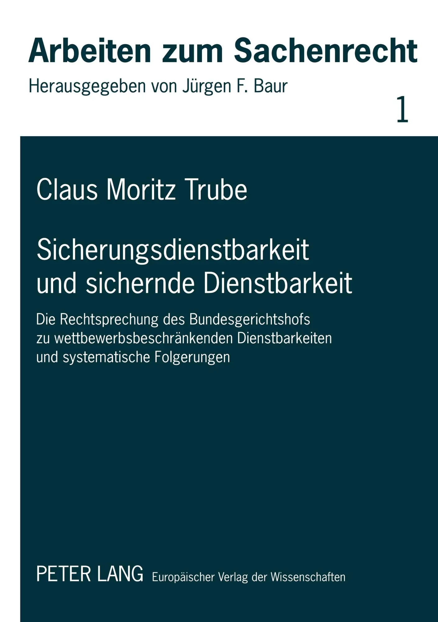 Sicherungsdienstbarkeit und sichernde Dienstbarkeit: Die Rechtsprechung des Bundesgerichtshofs zu wettbewerbsbeschränkenden Dienstbarkeiten und systematische Folgerungen (Arbeiten zum Sachenrecht)