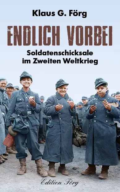 Cover: 9783966000352 | Endlich vorbei | Soldatenschicksale im Zweiten Weltkrieg | Förg | Buch