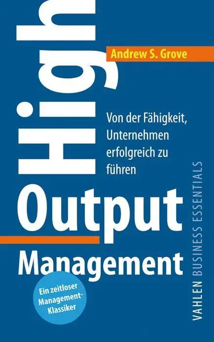 Cover: 9783800660452 | High Output Management | Andrew S. Grove | Taschenbuch | 229 S. | 2020 Cover: 9783800660452 | High Output Management | Andrew S. Grove | Taschenbuch | 229 S. | 2020