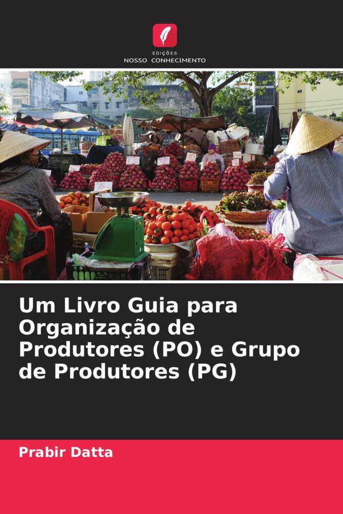 Um Livro Guia para Organização de Produtores (PO) e Grupo de Produtores (PG) | Prabir Datta | Taschenbuch | Paperback | Portugiesisch | 2022 | Edições Nosso Conhecimento | EAN 9786205370452 - Datta, Prabir