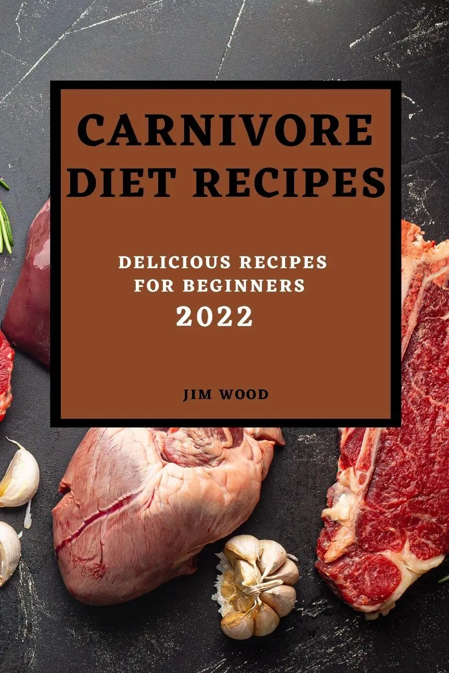 Cover: 9781804500552 | CARNIVORE DIET RECIPES 2022 | DELICIOUS RECIPES FOR BEGINNERS | Wood