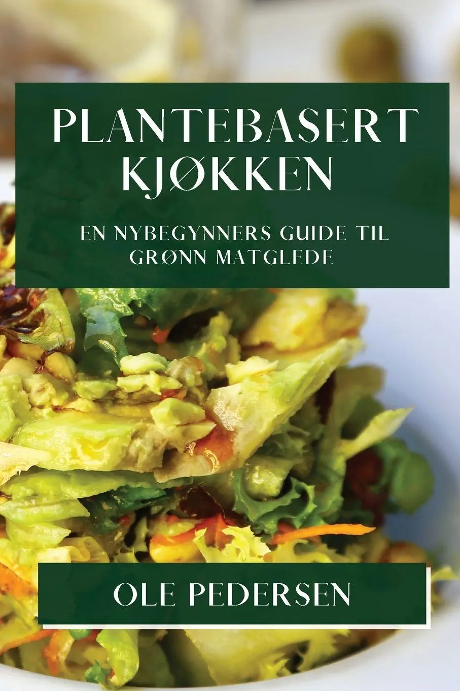 Cover: 9781835500552 | Plantebasert Kjøkken | En Nybegynners Guide til Grønn Matglede | Buch