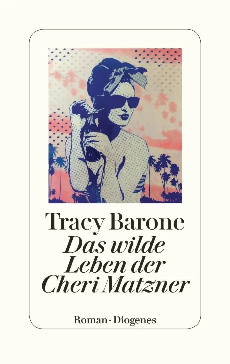 Cover: 9783257070552 | Das wilde Leben der Cheri Matzner | Roman | Tracy Barone | Buch | 2019