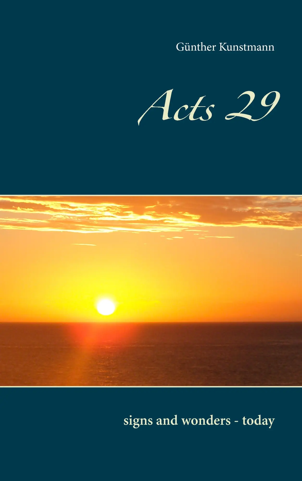 Cover: 9783741250552 | Acts 29 | signs and wonders - today | Günther Kunstmann | Taschenbuch