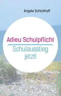 Cover: 9783964480552 | Adieu Schulpflicht | Angela Schickhoff | Taschenbuch | 112 S. | 2022