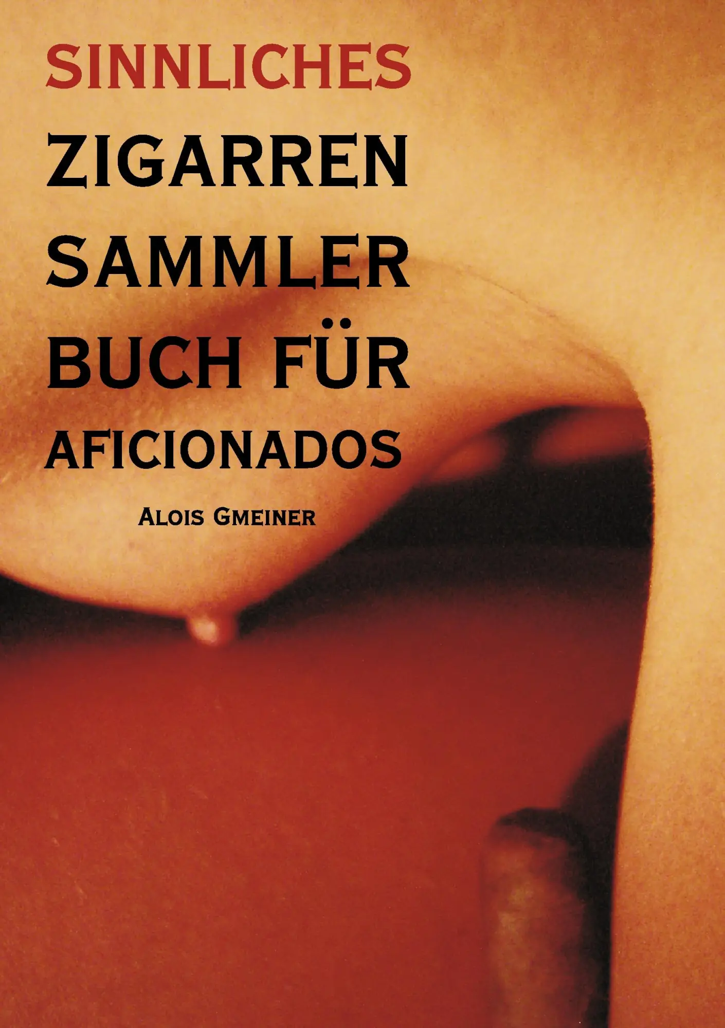 Cover: 9783833000652 | Sinnliches Zigarren Sammlerbuch für Aficionados | Alois Gmeiner | Buch