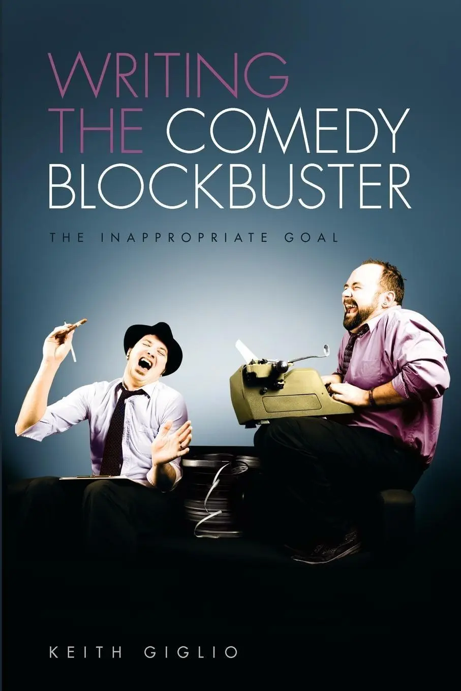 Cover: 9781615930852 | Writing the Comedy Blockbuster | The Inappropriate Goal | Keith Giglio