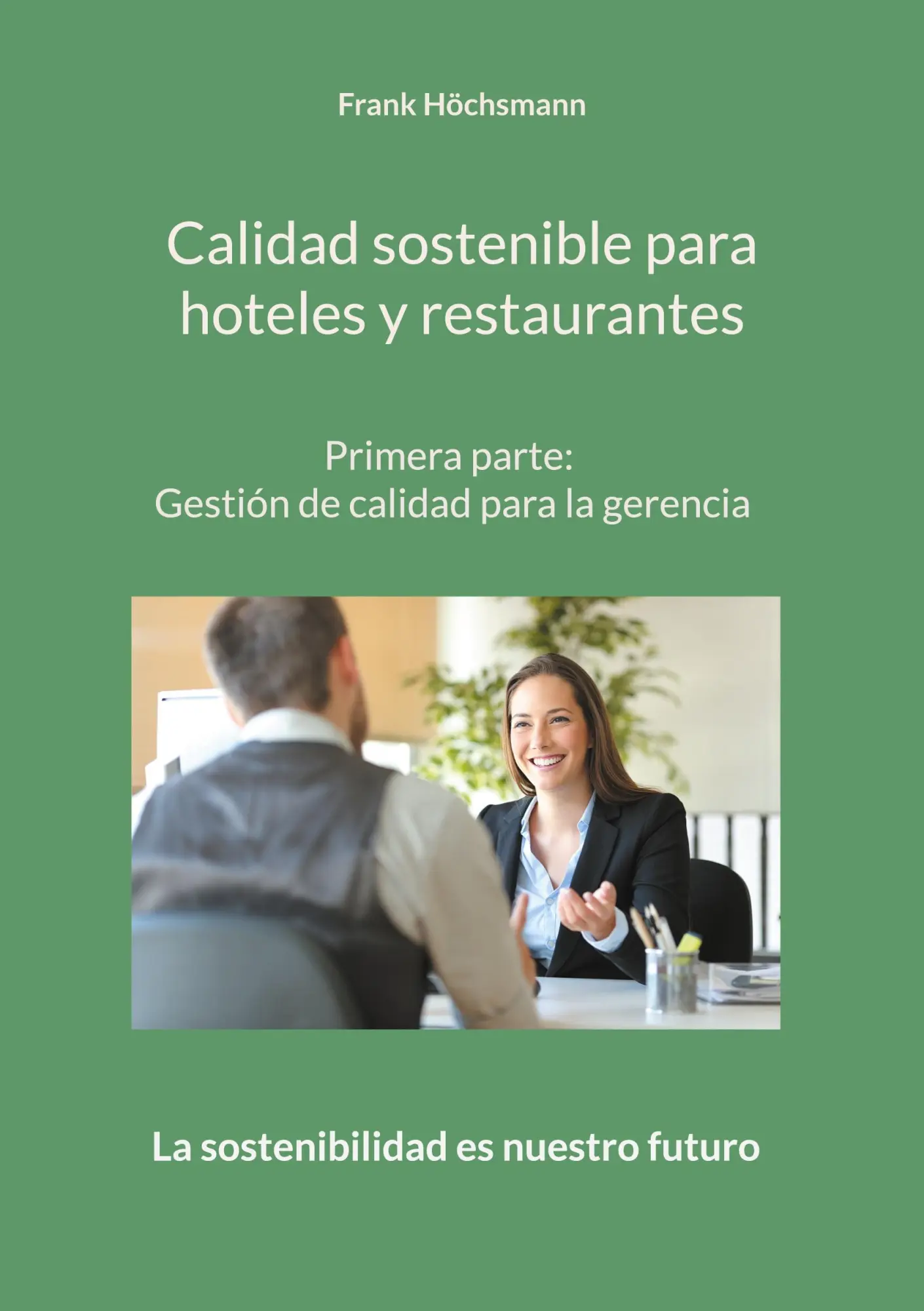 Calidad sostenible para hoteles y restaurantes: Primera parte: Gestión de calidad para la gerencia