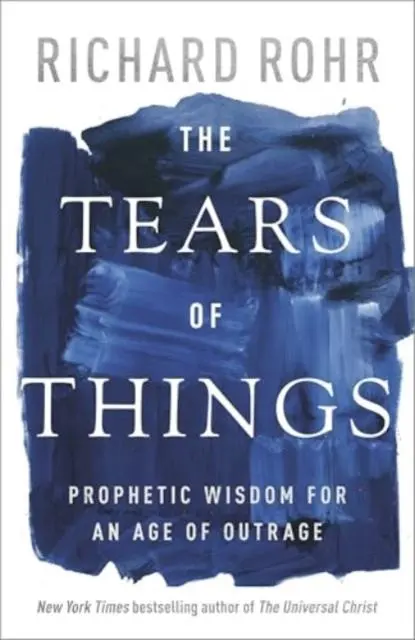 Cover: 9780281090952 | The Tears of Things | Prophetic Wisdom for an Age of Outrage | Rohr