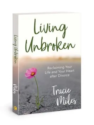 Cover: 9780830780952 | Living Unbroken | Reclaiming Your Life and Your Heart after Divorce