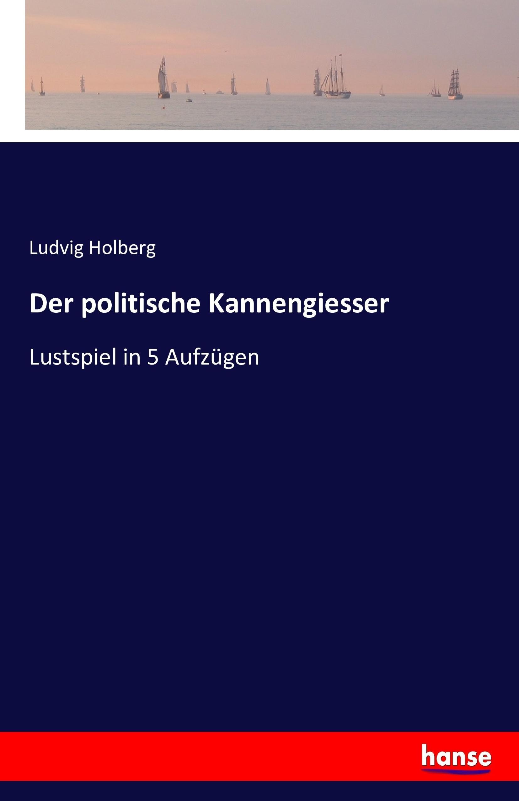 Der politische Kannengiesser | Lustspiel in 5 Aufzügen | Ludvig Holberg | Taschenbuch | Paperback | 68 S. | Deutsch | 2016 | hansebooks | EAN 9783743360952 - Holberg, Ludvig