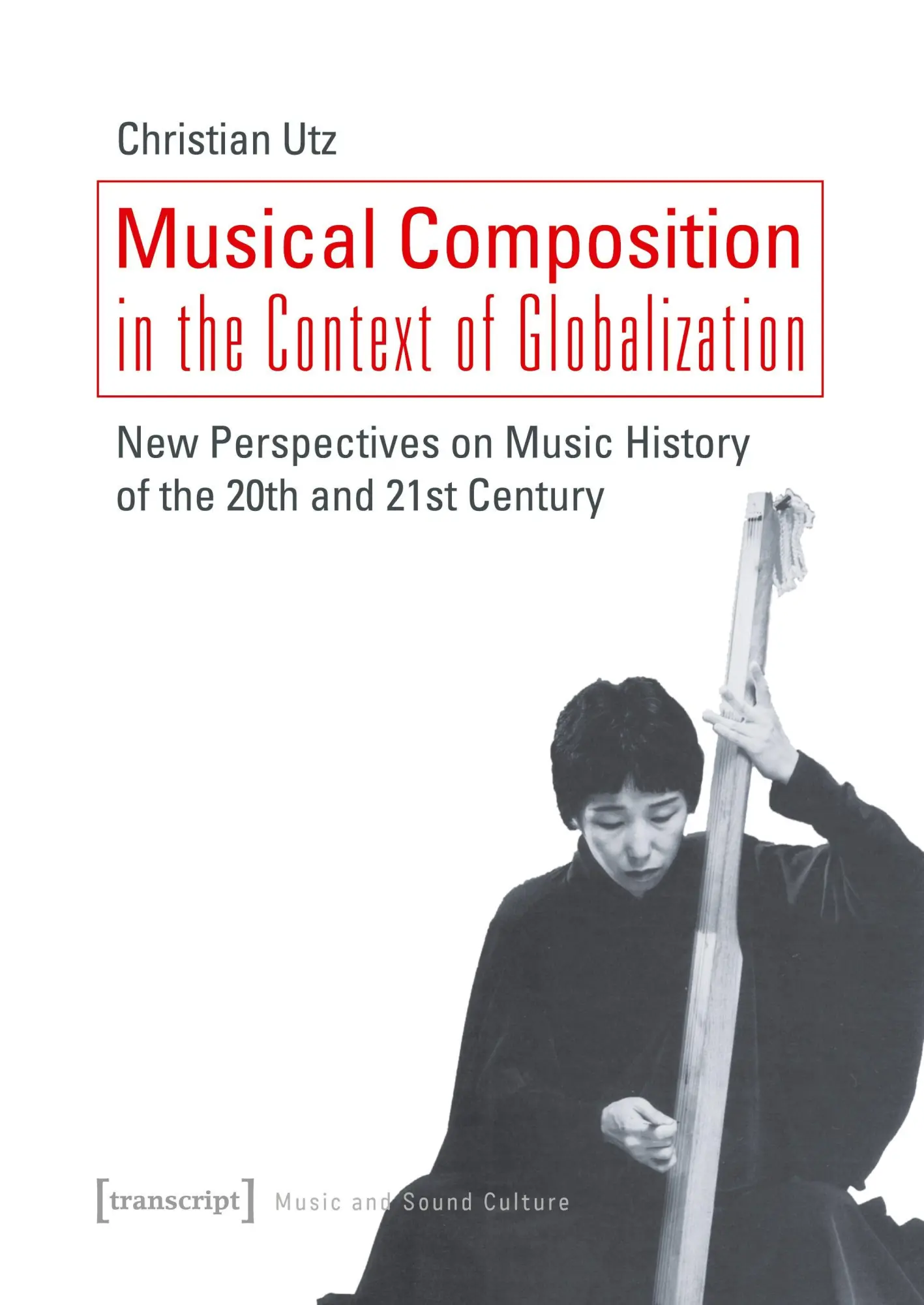 Cover: 9783837650952 | Musical Composition in the Context of Globalization | Christian Utz