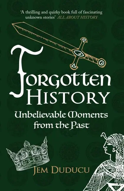 Cover: 9781445671352 | Forgotten History | Unbelievable Moments from the past | Jem Duducu