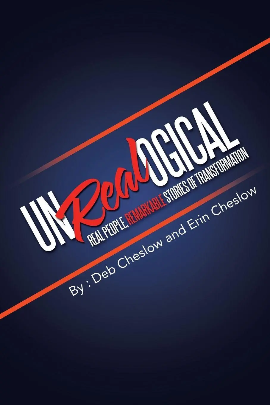 Cover: 9781504381352 | Unrealogical | Real People, Remarkable Stories of Transformation