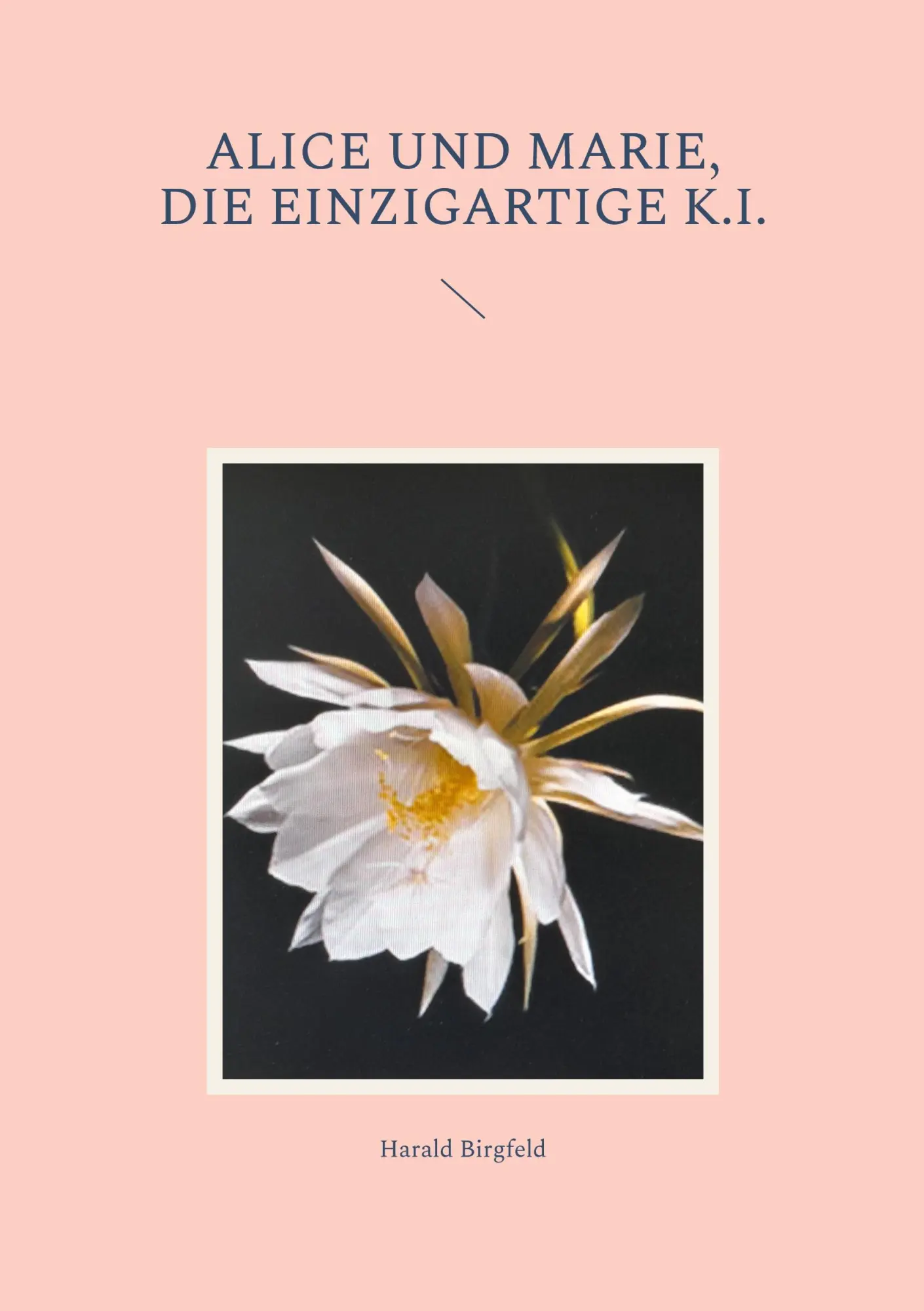 Cover: 9783758311352 | Alice und Marie, die einzigartige K.I. | Harald Birgfeld | Taschenbuch