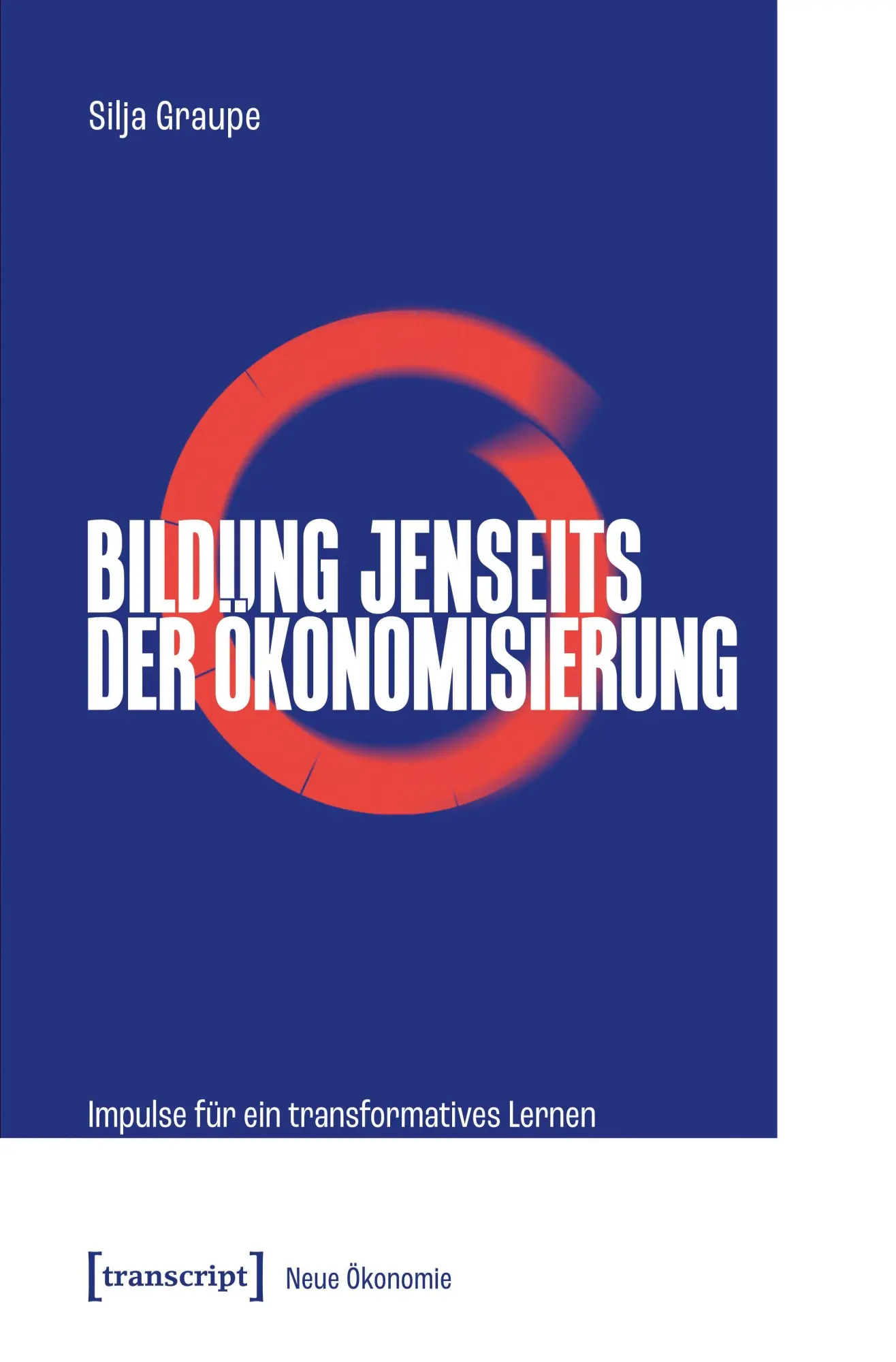 Cover: 9783837681352 | Bildung jenseits der Ökonomisierung | Silja Graupe | Taschenbuch