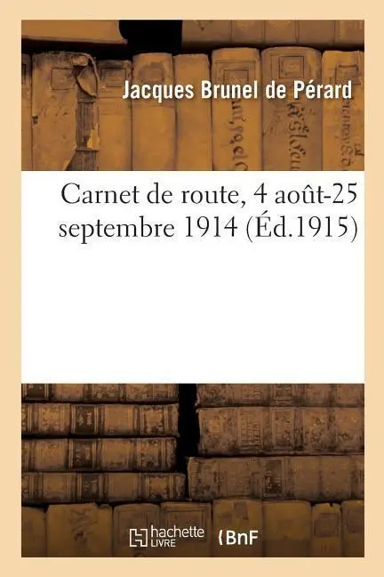 Cover: 9782019241452 | Carnet de Route, 4 Août-25 Septembre 1914 | Jacques Brunel de Pérard