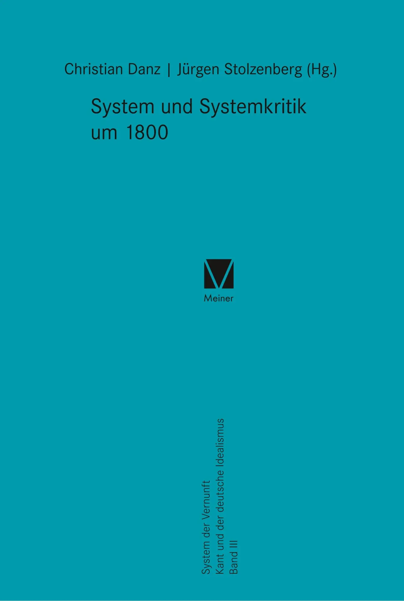System und Systemkritik um 1800: System der Vernunft - Kant und der deutsche Idealismus. Band III (Kant-Forschungen)