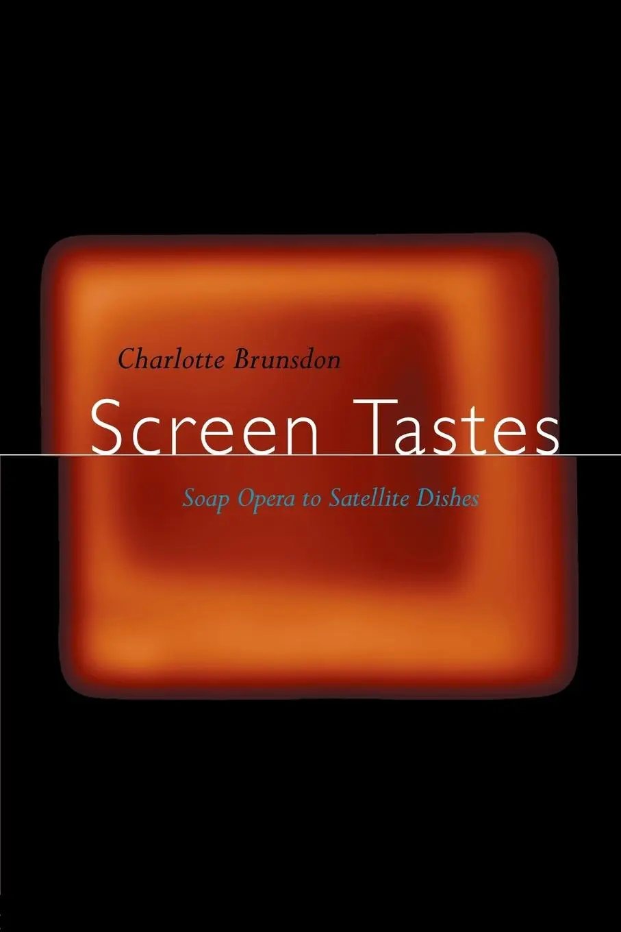 Cover: 9780415121552 | Screen Tastes | Soap Opera to Satellite Dishes | Charlotte Brunsdon