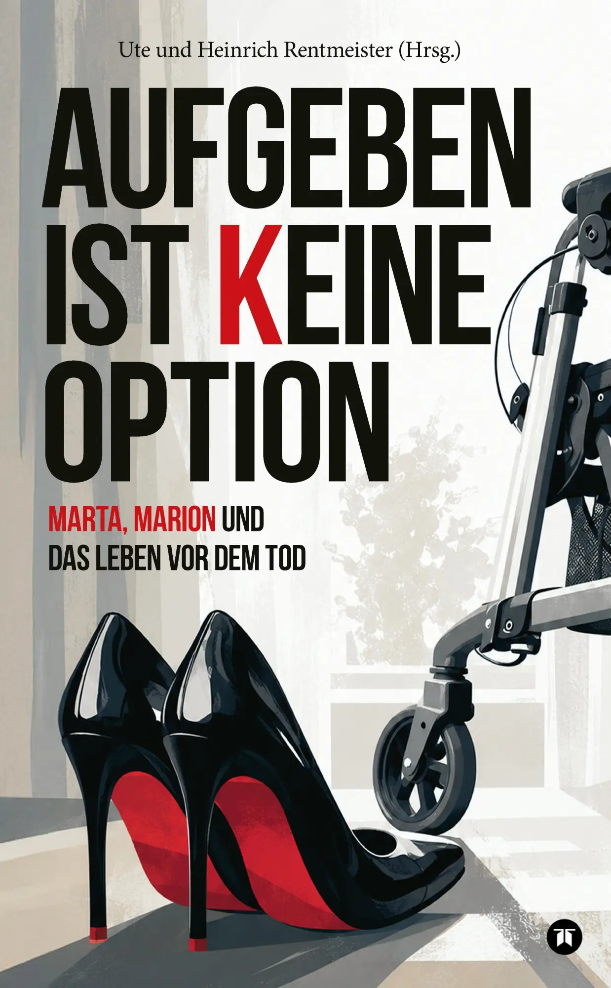 Cover: 9783384901552 | Aufgeben ist keine Option | Marta, Marion und das Leben vor dem Tod