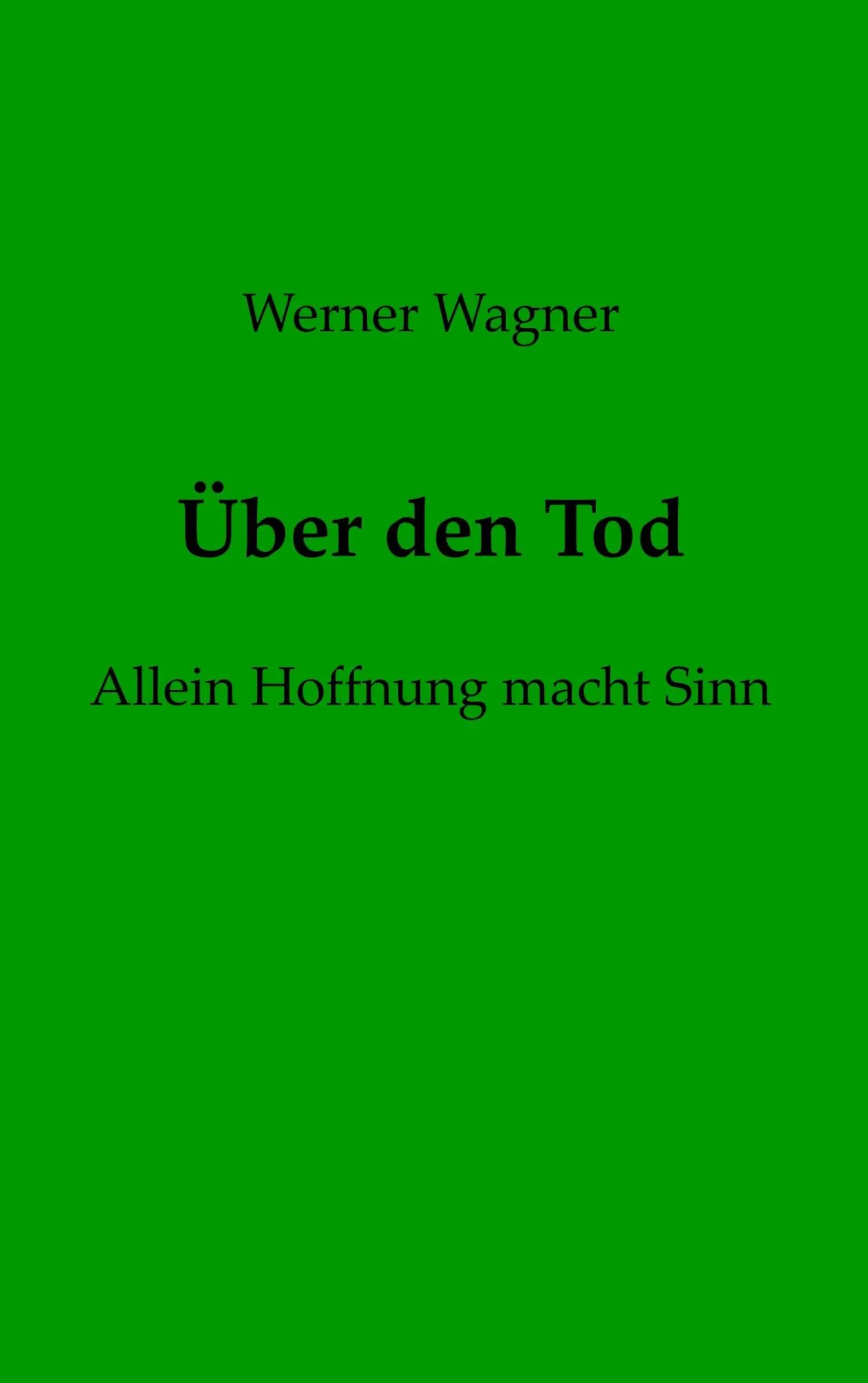 Cover: 9783750441552 | Über den Tod | Allein Hoffnung macht Sinn | Werner Wagner | Buch