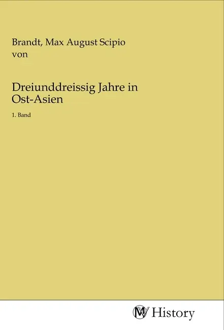 Cover: 9783968721552 | Dreiunddreissig Jahre in Ost-Asien | 1. Band | Brandt | Taschenbuch