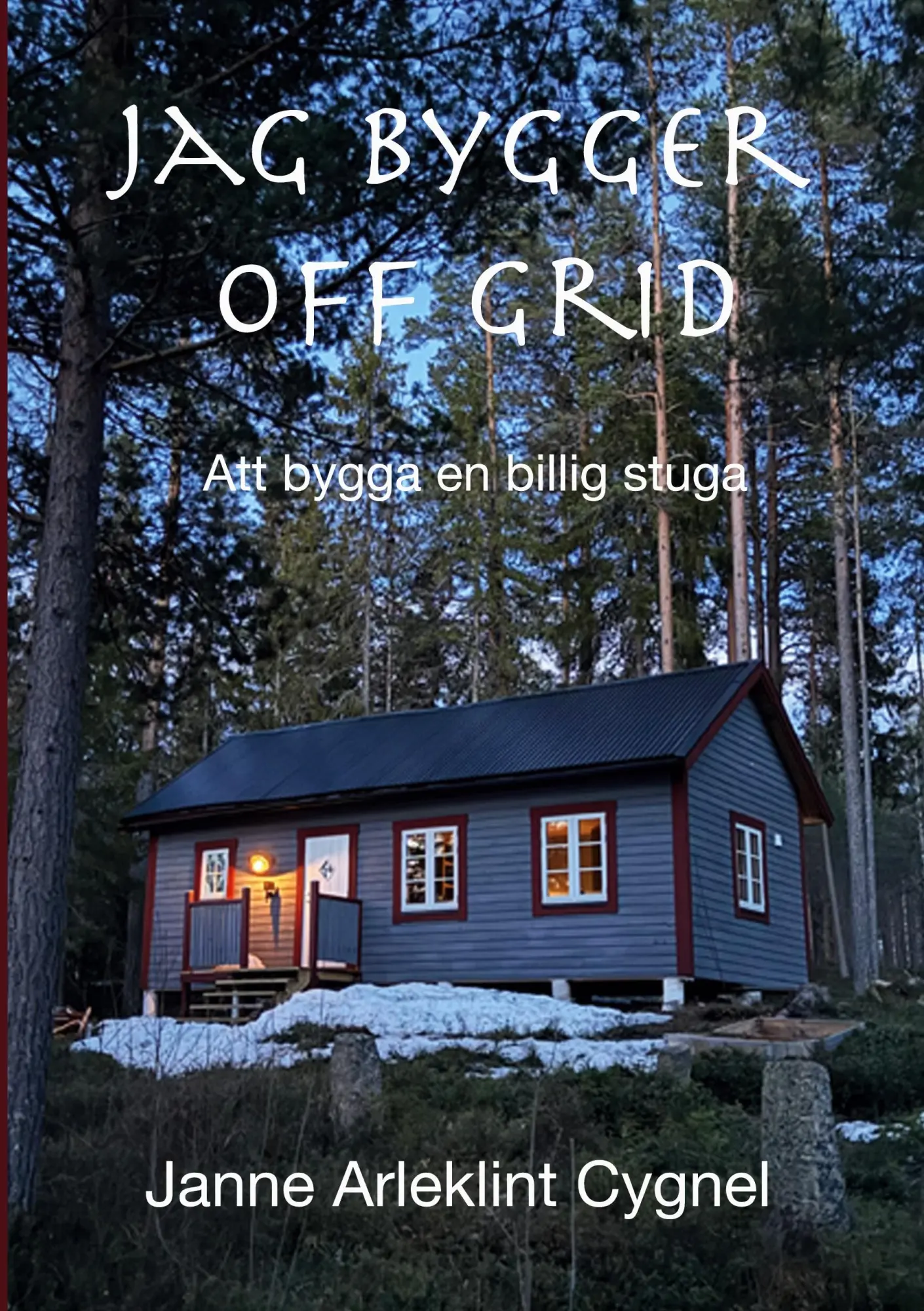 Cover: 9789180801652 | Jag bygger off grid | Att bygga en billig stuga | Cygnel | Taschenbuch