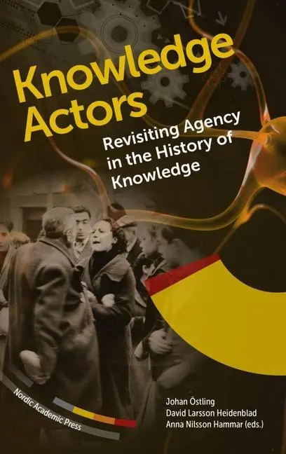 Cover: 9789189361652 | Knowledge Actors | Revisiting Agency in the History of Knowledge