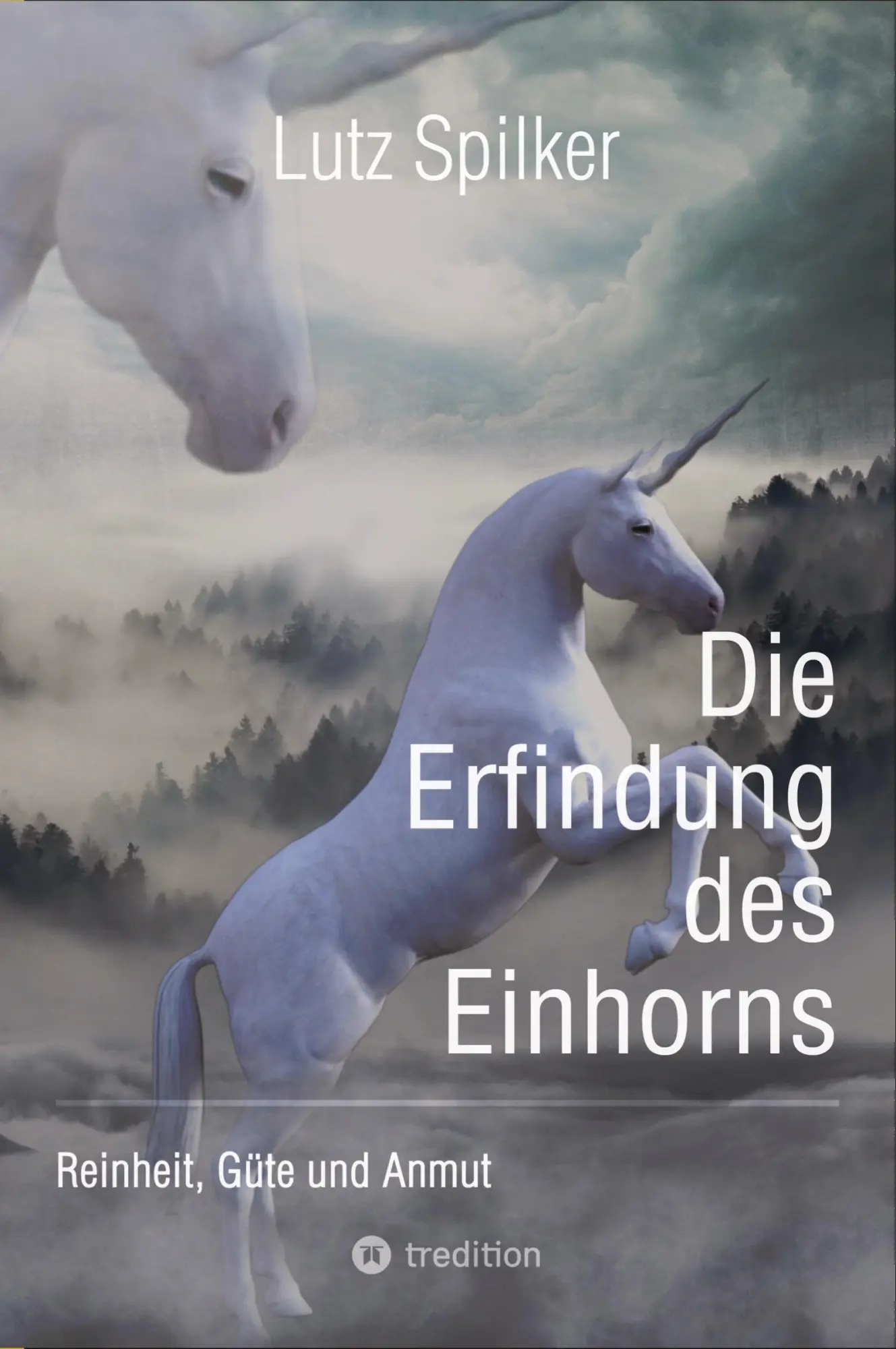 Cover: 9783384291752 | Die Erfindung des Einhorns | Reinheit, Güte und Anmut | Lutz Spilker