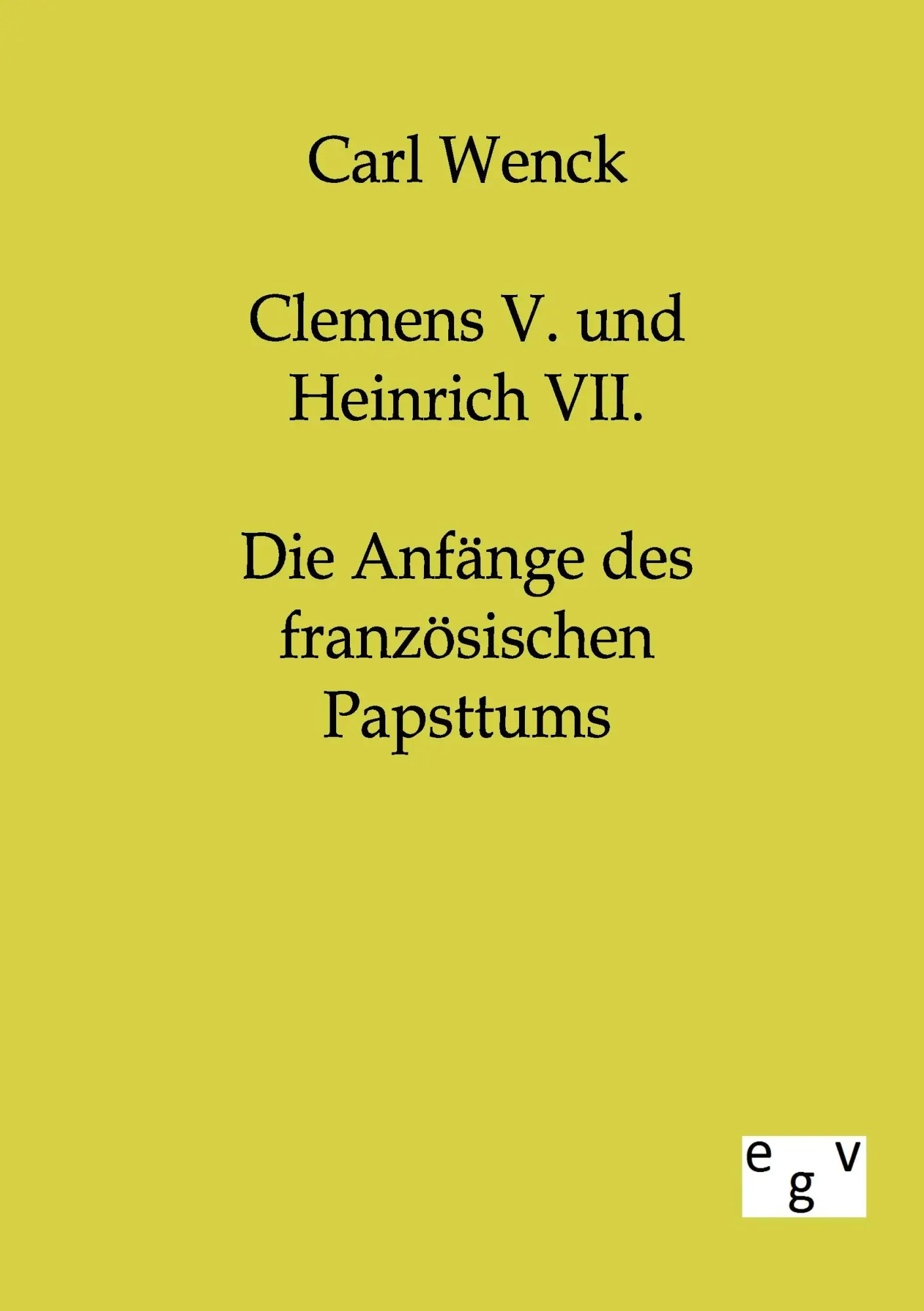 Cover: 9783863821852 | Clemens V. und Heinrich VII. | Die Anfänge des französischen Papsttums