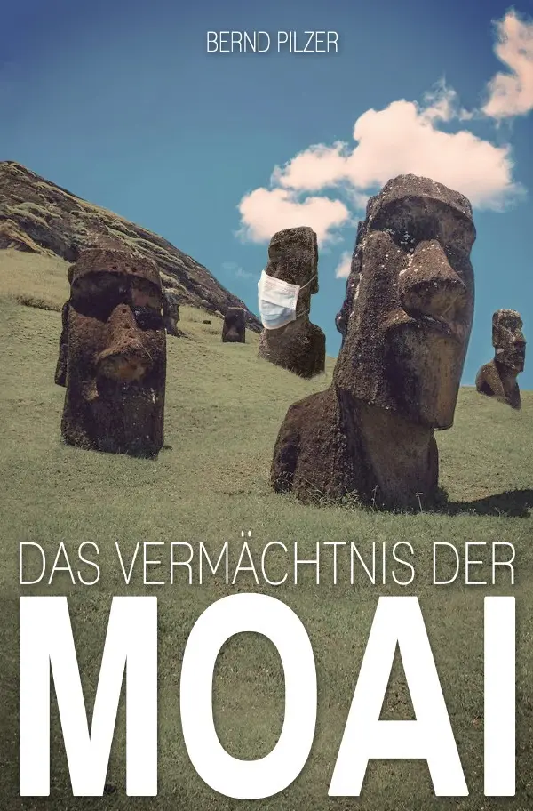 Cover: 9783756552252 | Das Vermächtnis der Moai | Eine deutsche Erzählung | Bernd Pilzer