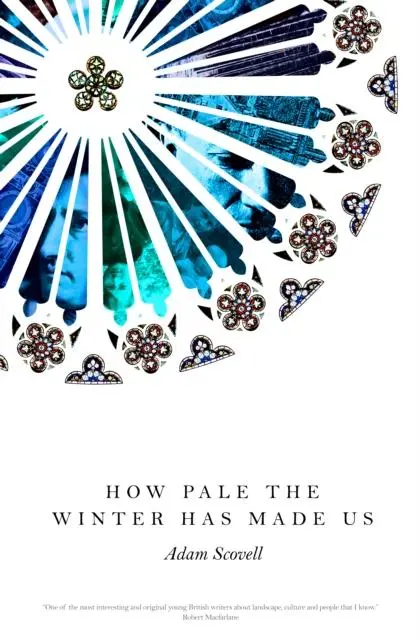 Cover: 9781910312452 | How Pale the Winter Has Made Us | Adam Scovell | Taschenbuch | 224 S.