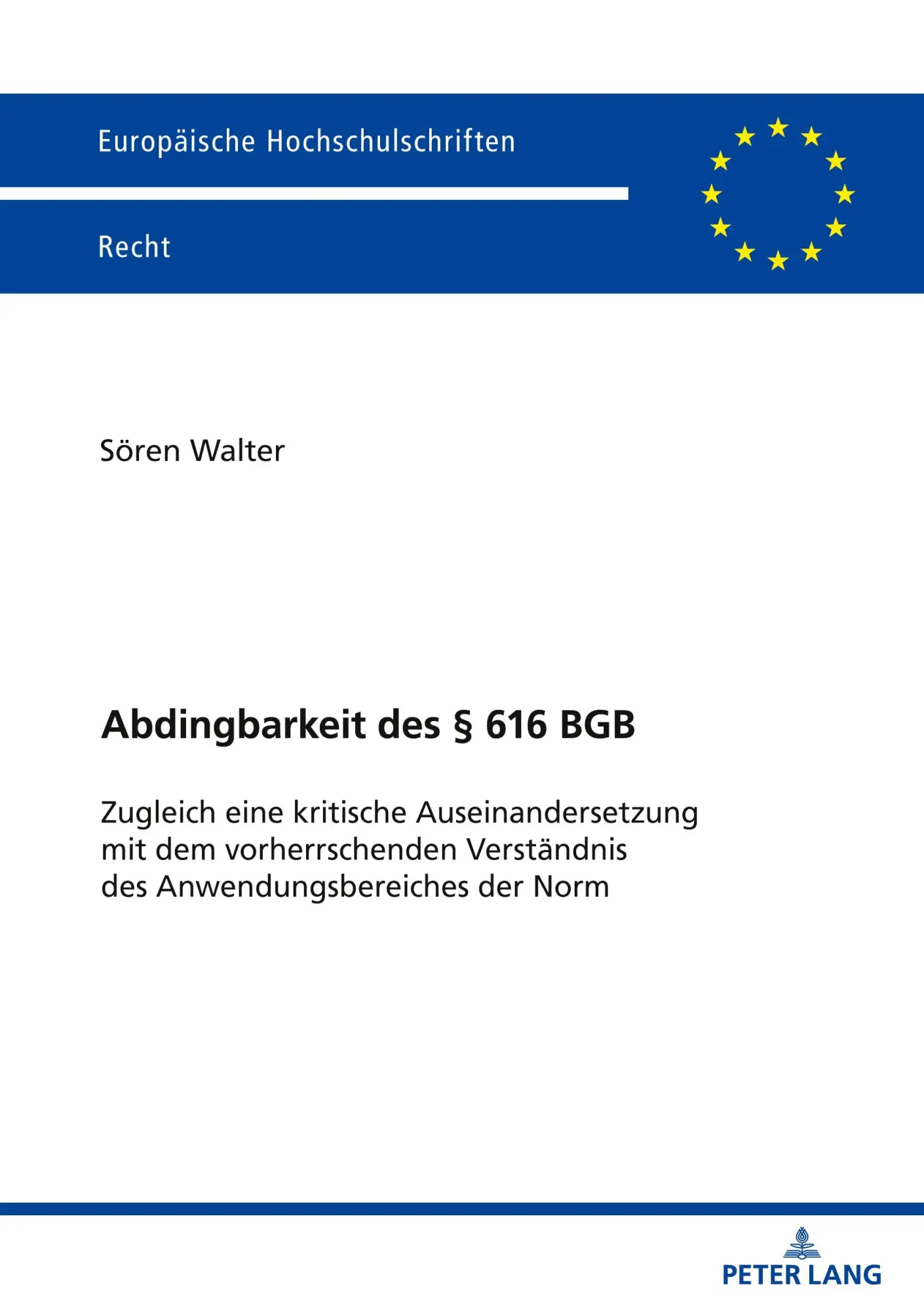 Abdingbarkeit des § 616 BGB: Zugleich eine kritische Auseinandersetzung mit dem vorherrschenden Verständnis des Anwendungsbereiches der Norm (Europaeische Hochschulschriften Recht)