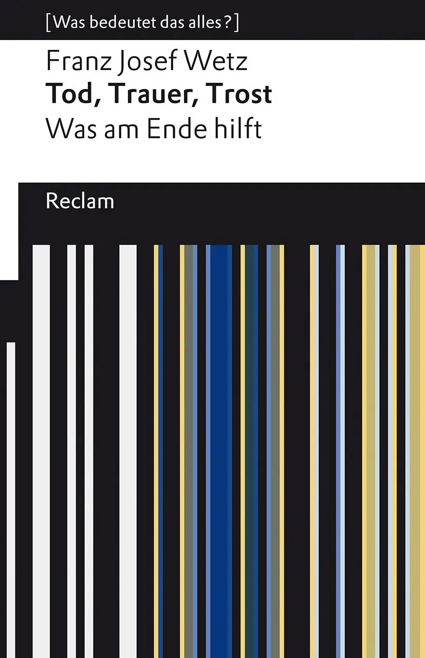 Cover: 9783150142752 | Tod, Trauer, Trost. Was am Ende hilft | Franz Josef Wetz | Taschenbuch