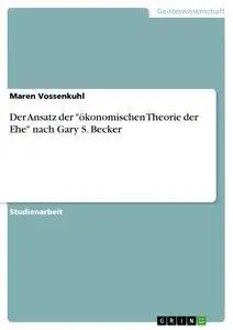 Cover: 9783638792752 | Der Ansatz der "ökonomischen Theorie der Ehe" nach Gary S. Becker
